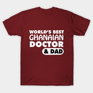 World's Best Ghanaian Doctor & Dad T-Shirt